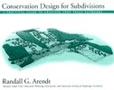 Conservation Design for Subdivisions : A Practical Guide to Creating Open Space Networks