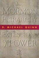 The Mormon Hierarchy: Extensions Of Power