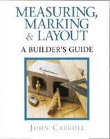 Measuring, Marking & Layout: A Builder&apos;s Guide