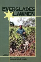 Everglades Lawmen: True Stories Of Game Wardens In The Glades