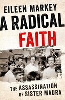 A Radical Faith: The Assassination Of Sister Maura