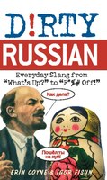 Dirty Russian: Everyday Slang From What&apos;s Up? To F*%# Off!