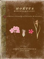 Hortus Miscellaneous: A Gardener&apos;s Hodgepodge Of Information And Instruction