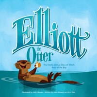 Elliott The Otter: The Totally Untrue Story Of Elliott, Boss