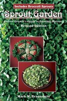 Sprout Garden: Indoor Growers Guide To Gourmet Sprouts