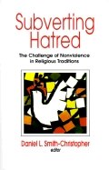 Subverting Hatred:  The Challenge Of Nonviolence In Religious Traditions