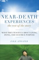 Near-death Experiences - The Rest Of The Story: What They 