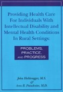 Providing Health Care For Individuals With Intellectual Disability And Mental Health Conditions In Rural Settings: Problems, Pract