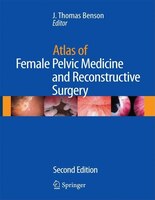 Atlas Of Female Pelvic Medicine And Reconstructive Surgery