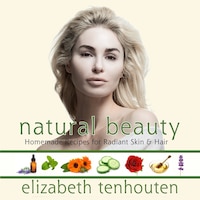 Natural Beauty: Homemade Recipes For Radiant Skin & Hair