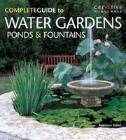 The Complete Guide To Water Gardens, Ponds & Fountains