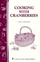 Cooking With Cranberries: Storey&apos;s Country Wisdom Bulletin A-281