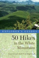 Explorer&apos;s Guide 50 Hikes In The White Mountains: Seventh Edition