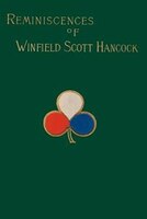Reminiscences Of Winfield Scott Hancock