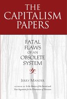 The Capitalism Papers: Fatal Flaws Of An Obsolete System