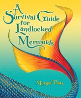 A Survival Guide For Landlocked Mermaids
