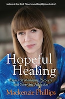 Hopeful Healing: Essays on Managing Recovery and Surviving 