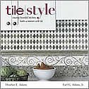 Tile Style: Creating Beautiful Kitchens, Baths & Interiors 