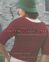 Knitting Classic Style: 35 Modern Designs Inspired By 