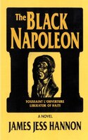 The Black Napoleon:  Toussaint L&apos;ouverture Liberator Of Haiti