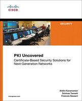 PKI Uncovered : Certificate-Based Security Solutions for Next-Generation Networks