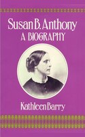 Susan B. Anthony:  A Biography of a Singular Feminist