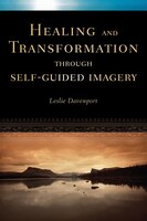 Healing and Transformation Through Self Guided Imagery