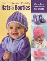 Knit Cute And Cuddly Hats And Booties: Complete Instructions For 6 Sets