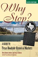 Why Stop?: A Guide To Texas Roadside Historical Markers