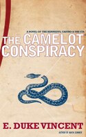 The Camelot Conspiracy: A Novel Of The Kennedys, Castro And The Cia