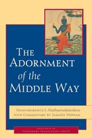 The Adornment Of The Middle Way: Shantarakshita&apos;s Madhyamakalankara With Commentary By Jamgon Mipham