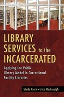 Library Services To The Incarcerated:  Applying The Public Library Model In Correctional Facility Libraries