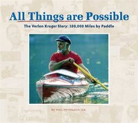 All Things Are Possible:  The Verlen Kruger Story:  100,000 Miles By Paddle