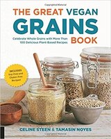 The Great Vegan Grains Book: Celebrate Whole Grains With 