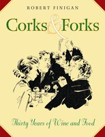 Corks And Forks: Thirty Years Of Wine And Food