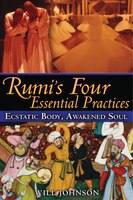 Rumi&apos;s Four Essential Practices: Ecstatic Body, Awakened Soul