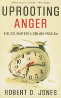 Uprooting Anger:  Biblical Help For A Common Problem