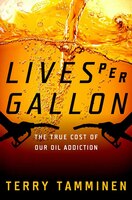 Lives Per Gallon: The True Cost Of Our Oil Addiction