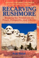 Recarving Rushmore: Ranking The Presidents On Peace, Prosperity, And Liberty