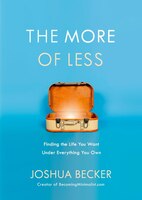 The More Of Less: Finding The Life You Want Under Everything