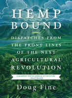 Hemp Bound: Dispatches From The Front Lines Of The Next Agricultural Revolution