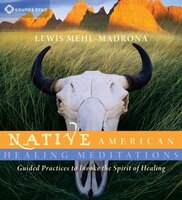 Native American Healing Meditations: Guided Practices to 