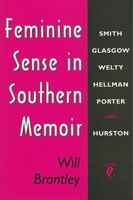 Feminine Sense In Southern Memoir: Smith, Glasgow, Welty, Hellman, Porter, And Hurston