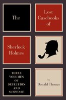 Lost Casebooks Of Sherlock Holmes,the: Three Volumes Of Detection And Suspense