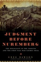 Judgment Before Nuremberg: The Holocaust In The Ukraine And The First Nazi War Crimes Trial