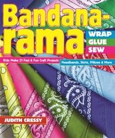 Bandana-rama - Wrap, Glue, Sew: Kids Make 21 Fast & Fun Craft Projects . Headbands, Skirts, Pillows & More