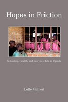 Hopes In Friction: Schooling, Health And Everyday Life In Uganda