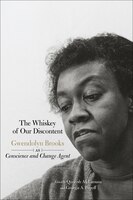 The Whiskey Of Our Discontent: Gwendolyn Brooks As 