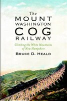 The Mount Washington Cog Railway: Climbing the White 