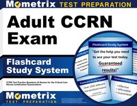 Adult Ccrn Exam Flashcard Study System: Ccrn Test Practice Questions And Review For The Critical Care Nurses Certification Examina